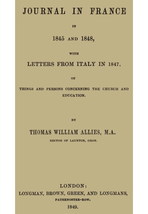 Journal in France in 1845 and 1848 with Letters from Italy in 1847 Of Things and Persons Concerning the Church and Education