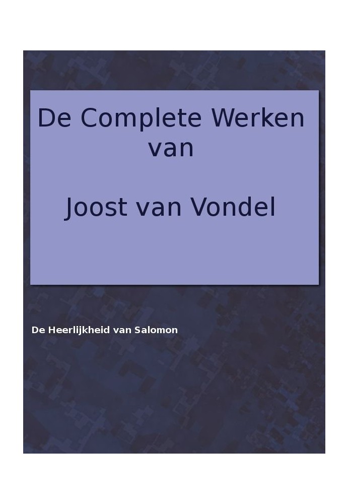 The complete works of Joost van Vondel. The Glory of Solomon