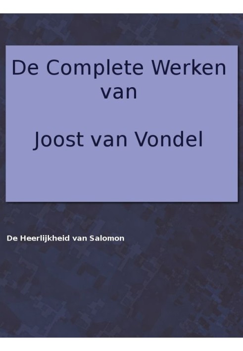 The complete works of Joost van Vondel. The Glory of Solomon