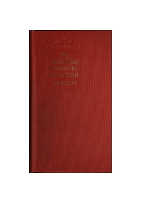 My adventures during the late war : $b A narrative of shipwreck, captivity, escapes from French prisons, and sea service in 1804