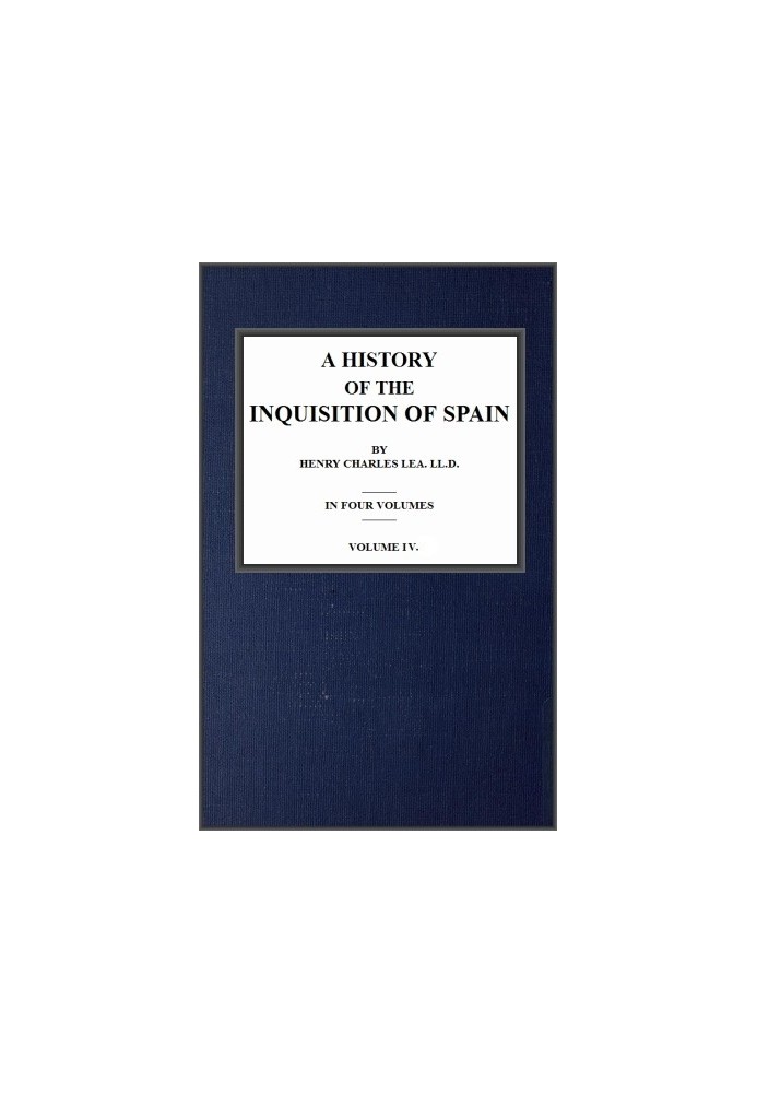 A History of the Inquisition of Spain; vol. 4