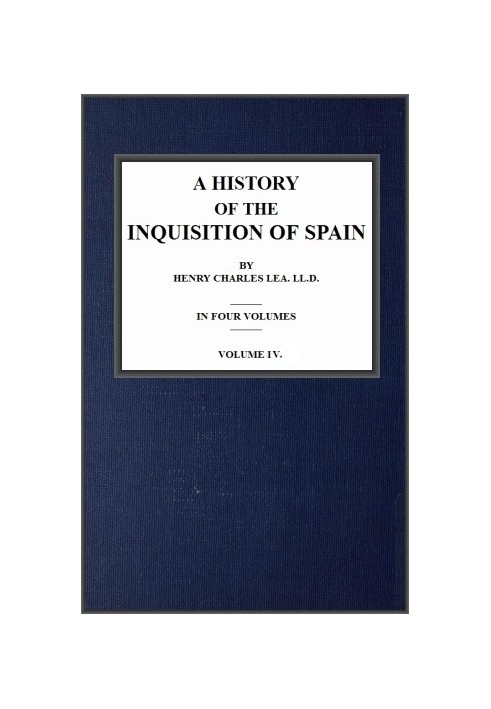 A History of the Inquisition of Spain; vol. 4