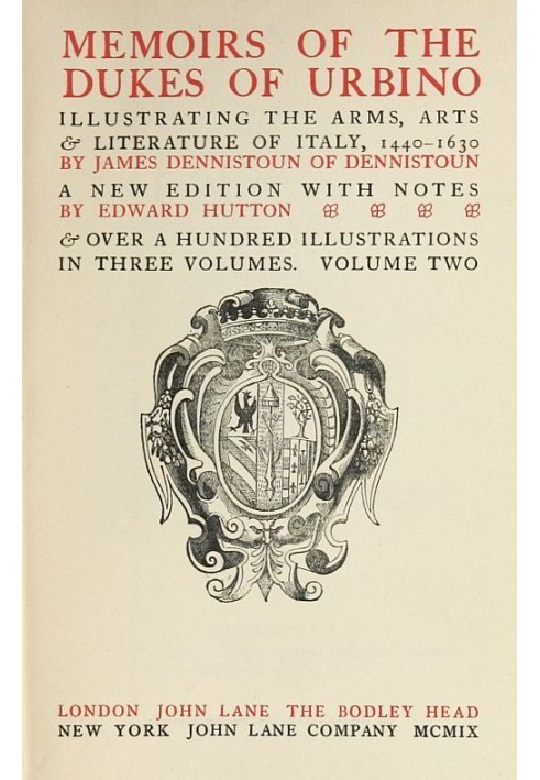 Memoirs of the Dukes of Urbino, Volume 2 (of 3) Illustrating the Arms, Arts, and Literature of Italy, from 1440 To 1630.