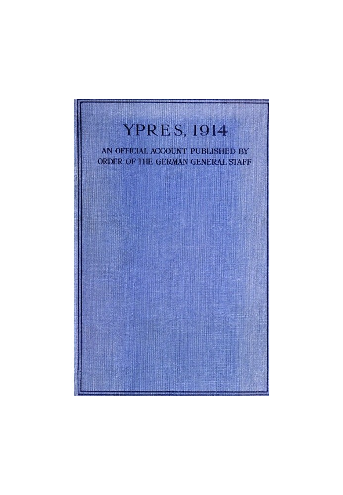 Ипр, 1914 год: официальный отчет, опубликованный по приказу немецкого генерального штаба.