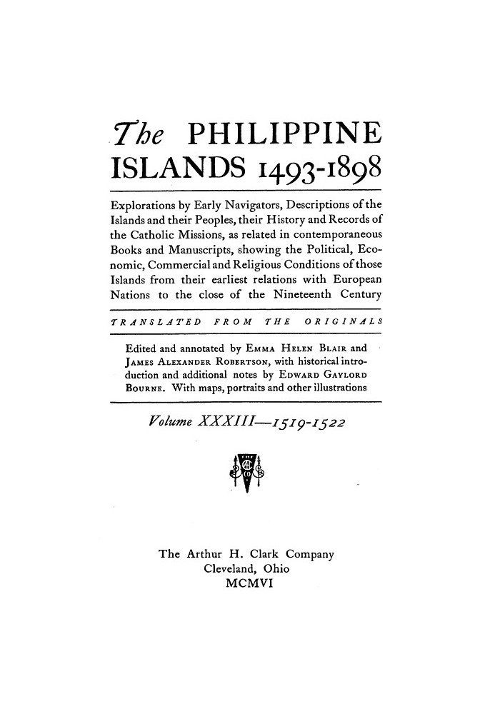 The Philippine Islands, 1493-1898, Volume 33, 1519-1522 Explorations by early navigators, descriptions of the islands and their 