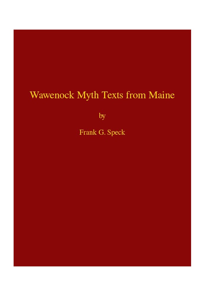 Wawenock Myth Texts from Maine Forty-third Annual Report of the Bureau of American Ethnology to the Secretary of the Smithsonian