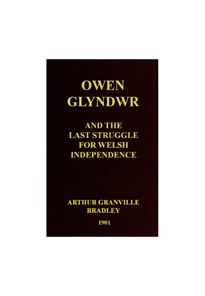 Owen Glyndwr and the Last Struggle for Welsh Independence With a Brief Sketch of Welsh History