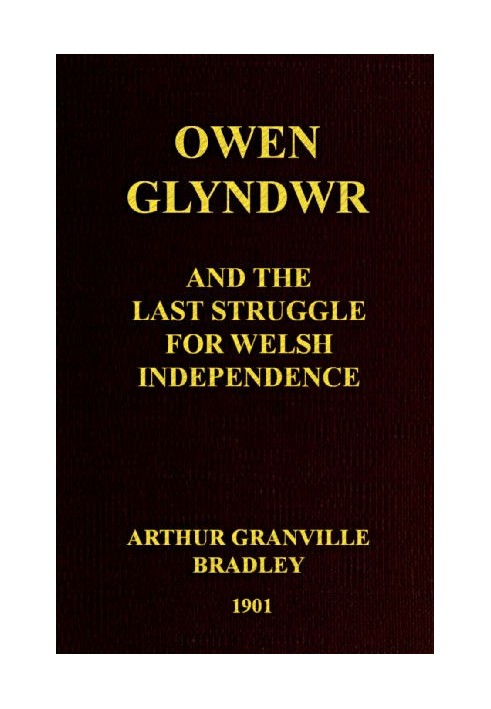 Owen Glyndwr and the Last Struggle for Welsh Independence With a Brief Sketch of Welsh History