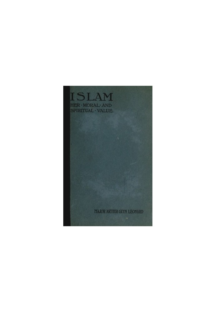 Islam, Her Moral And Spiritual Value: A Rational And Psychological Study