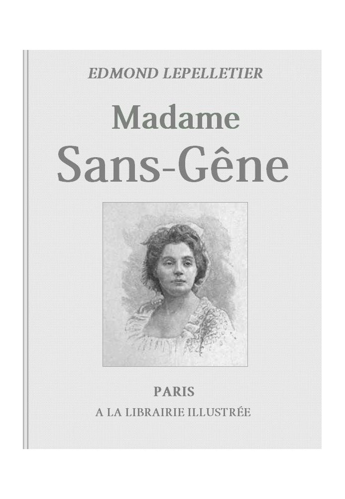 Madame Sans-Gêne, Volume 1 Novel based on the Play by Mms. Victorien Sardou and Émile Moreau