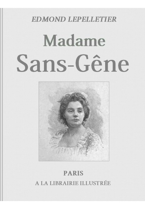 Madame Sans-Gêne, Volume 1 Novel based on the Play by Mms. Victorien Sardou and Émile Moreau