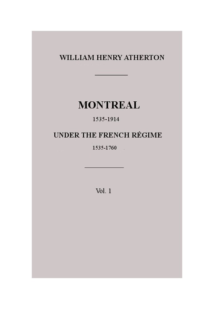 Montreal, 1535-1914. Vol. 1. Under the French Régime, 1535-1760