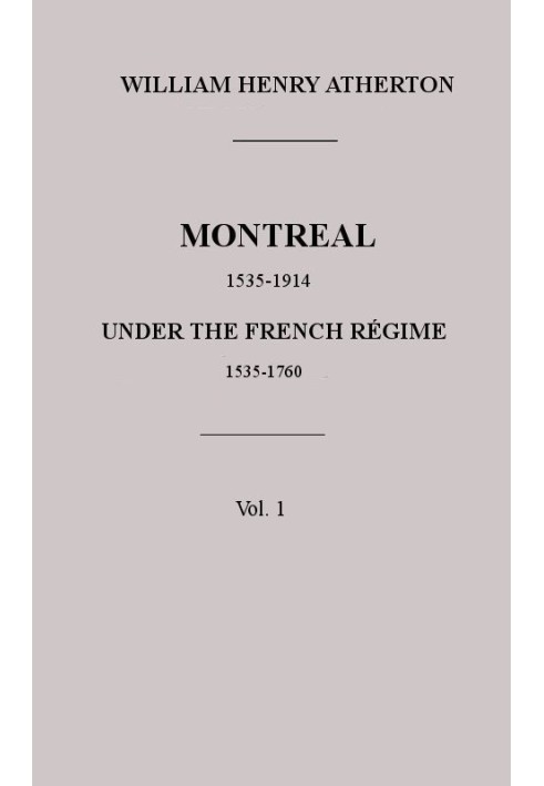 Montreal, 1535-1914. Vol. 1. Under the French Régime, 1535-1760