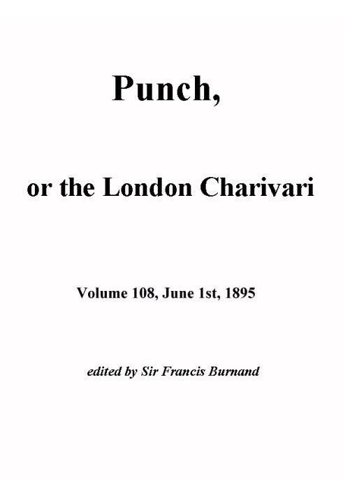 Пунш, или Лондонский Чаривари, Vol. 108, 1 июня 1895 г.