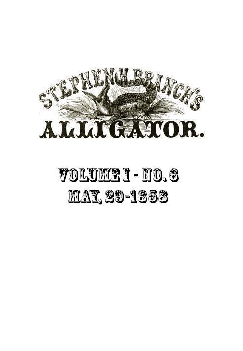 Stephen H. Branch's Alligator, Vol. 1 no. 06, May 29, 1858