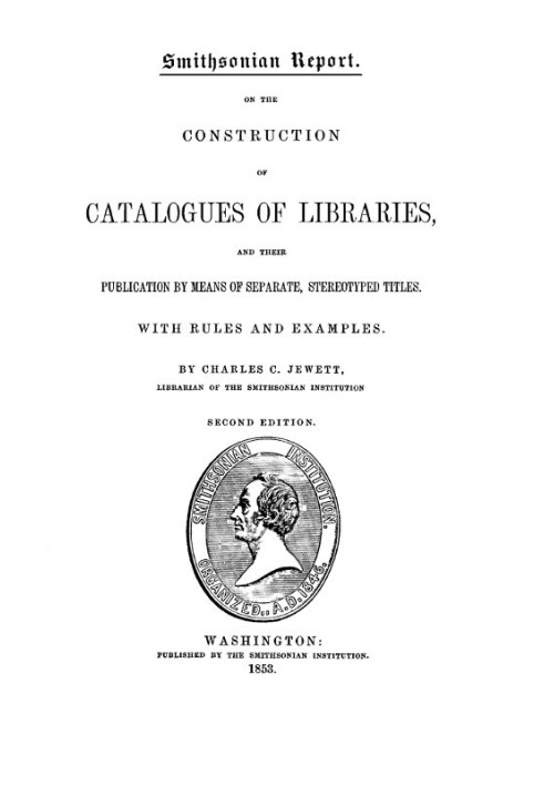 On the Construction of Catalogues of Libraries and Their Publication by Means of Separate, Stereotyped Titles With Rules and Exa