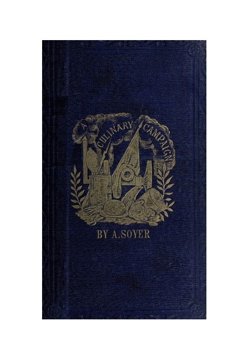 Кулінарна кампанія Соєра: історичні спогади пізньої війни. З простим мистецтвом кулінарії для військових і цивільних установ