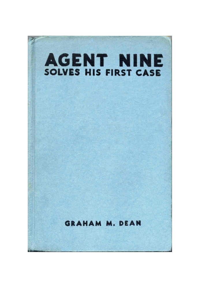 Agent Nine Solves His First Case: A Story of the Daring Exploits of the "G" Men