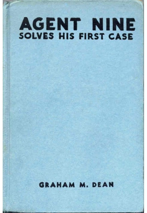 Agent Nine Solves His First Case: A Story of the Daring Exploits of the "G" Men