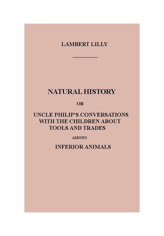 Природна історія, або Розмови дядька Філіпа з дітьми про знаряддя праці та промисли неповноцінних тварин