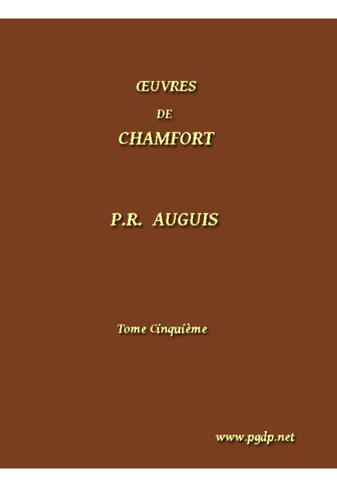 Полное собрание сочинений Шамфора (том 5), собранное и опубликованное, с историческими сведениями о жизни и творчестве автора.