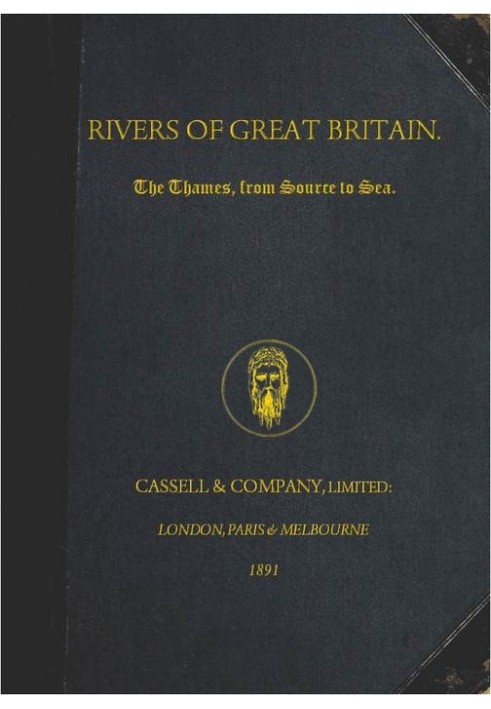 Rivers of Great Britain. The Thames, from Source to Sea. Descriptive, Historical, Pictorial