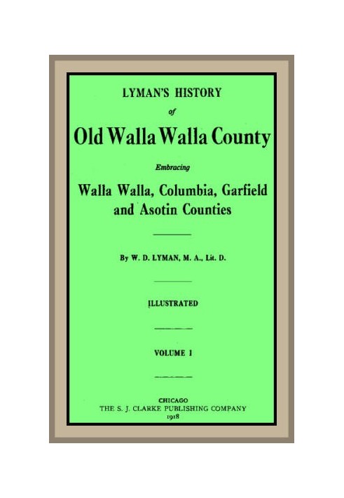 Lyman's History of old Walla Walla County, Vol. 1 Embracing Walla Walla, Columbia, Garfield and Asotin counties