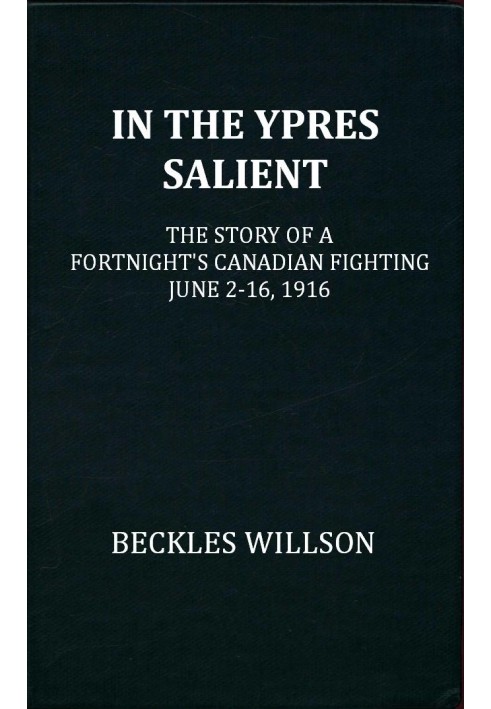 В Іпрському виступі. Історія двохтижневих канадських боїв, 2-16 червня 1916 р.