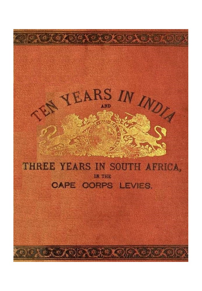 Ten Years in India, in the 16th Queen's Lancers, and Three Years in South Africa, in the Cape Corps Levies