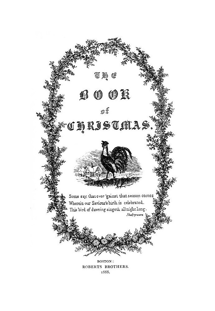 The Book of Christmas Descriptive of the Customs, Ceremonies, Traditions, Superstitions, Fun, Feeling, and Festivities of the Ch