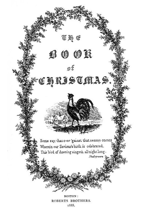 Книга Рождества с описанием обычаев, церемоний, традиций, суеверий, веселья, чувств и праздников рождественского сезона.