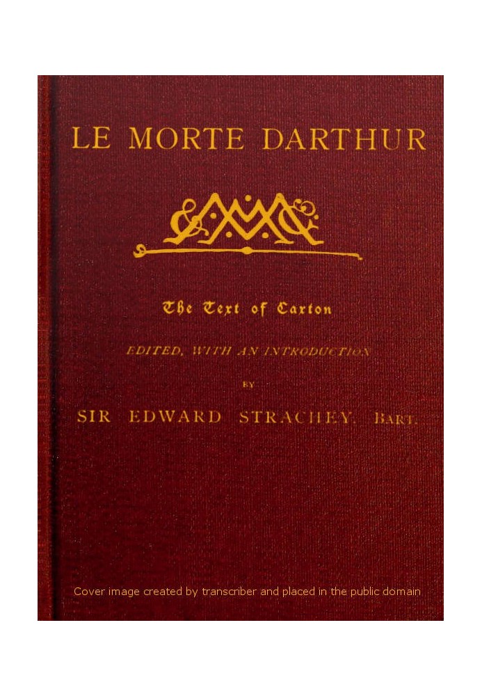 Le Morte Darthur Книга сэра Томаса Мэлори о короле Артуре и его благородных рыцарях Круглого стола