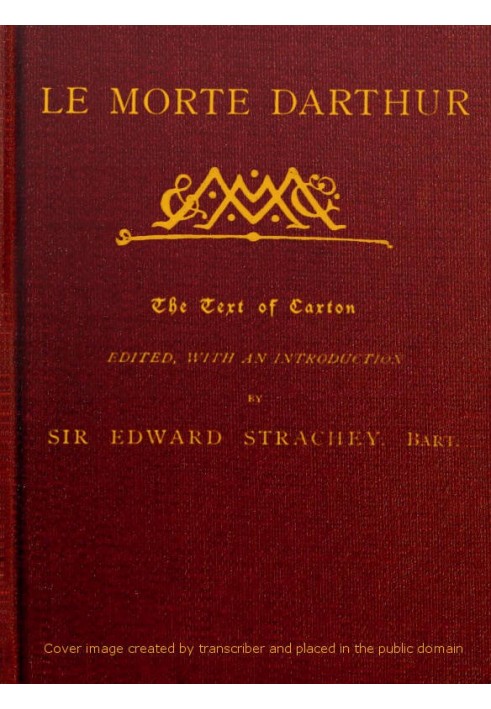 Le Morte Darthur Sir Thomas Malory's Book of King Arthur and his Noble Knights of the Round Table