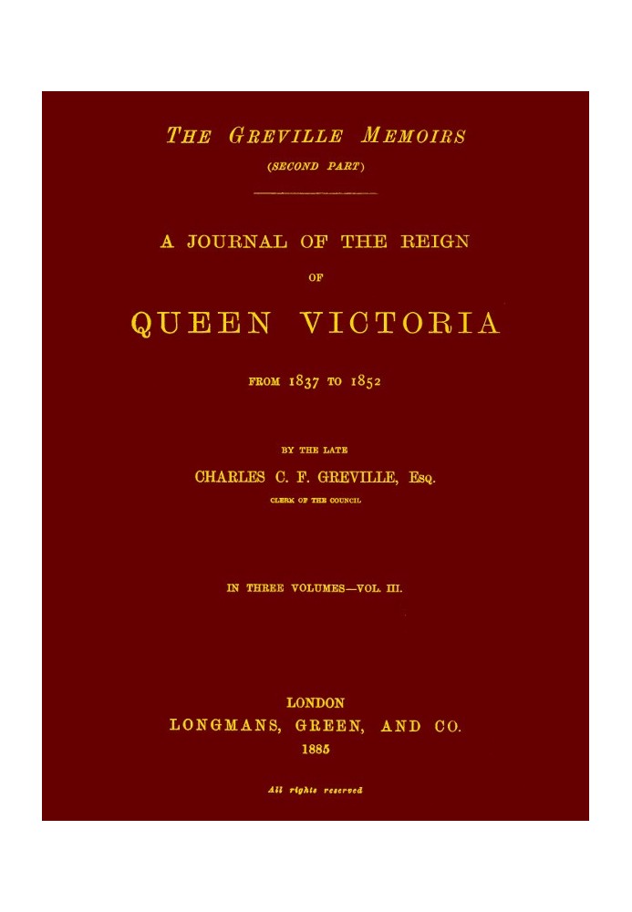 The Greville Memoirs, Part 2 (of 3), Volume 3 (of 3) A Journal of the Reign of Queen Victoria from 1837 to 1852