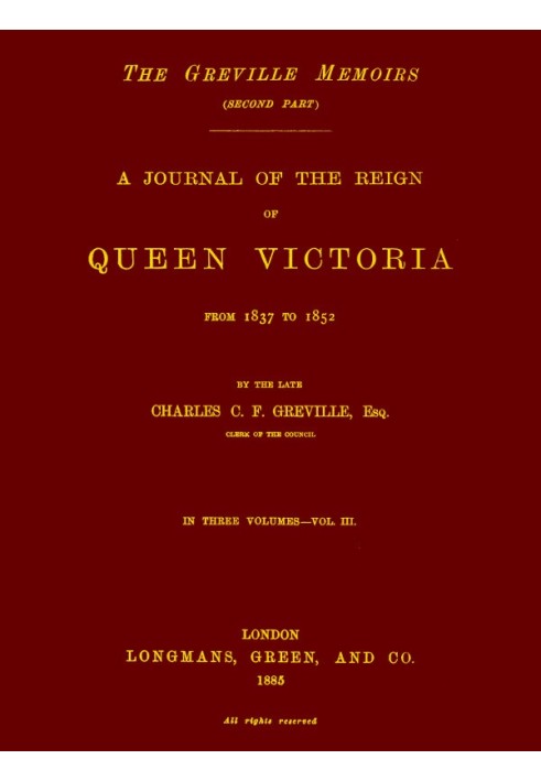 The Greville Memoirs, Part 2 (of 3), Volume 3 (of 3) A Journal of the Reign of Queen Victoria from 1837 to 1852