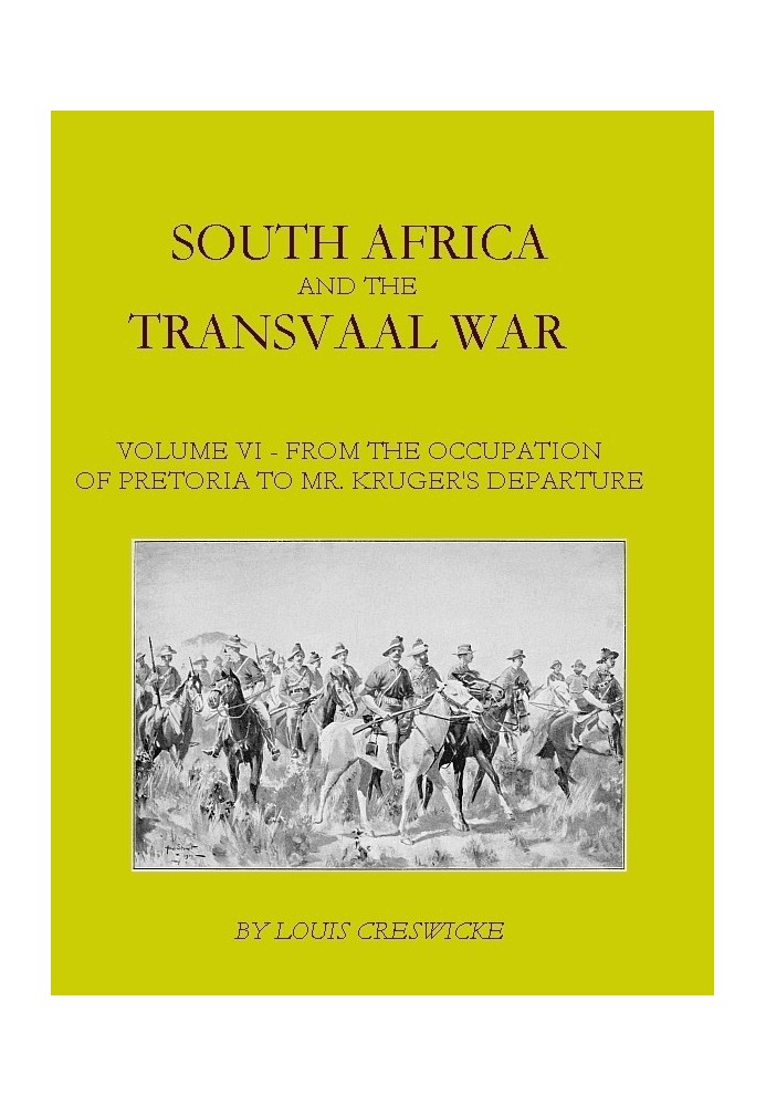 South Africa and the Transvaal War, Vol. 6 (of 8) From the Occupation of Pretoria to Mr. Kruger's Departure from South Africa, w