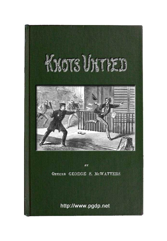 Knots Untied; Or, Ways and By-ways in the Hidden Life of American Detectives