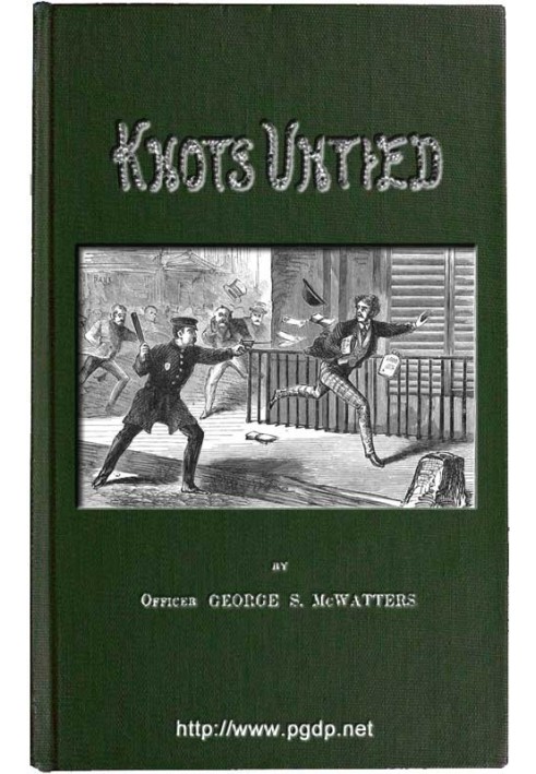 Knots Untied; Or, Ways and By-ways in the Hidden Life of American Detectives