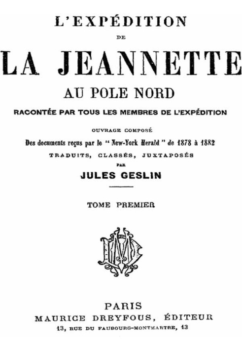 The Jeannette expedition to the North Pole, recounted by all the members of the expedition - volume 1 work composed of documents