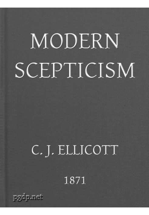 Modern Skepticism A Course of Lectures Delivered at the Request of the Christian Evidence Society