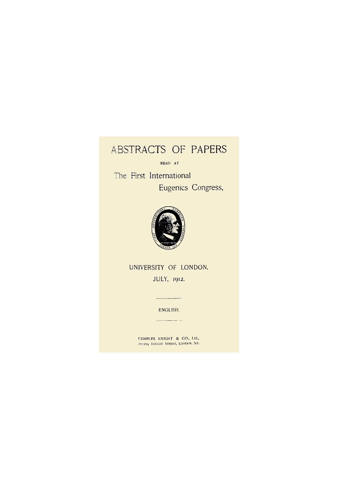 Abstracts of Papers Read at the First International Eugenics Congress University of London, July, 1912