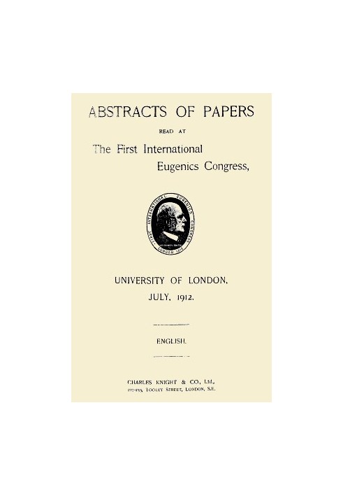 Abstracts of Papers Read at the First International Eugenics Congress University of London, July, 1912