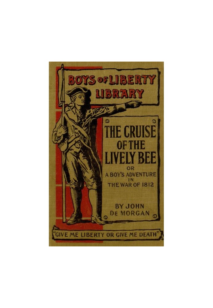 The Cruise of the "Lively Bee"; Or, A Boy's Adventures in the War of 1812