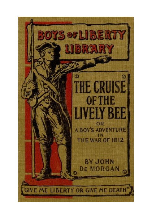 The Cruise of the "Lively Bee"; Or, A Boy's Adventures in the War of 1812