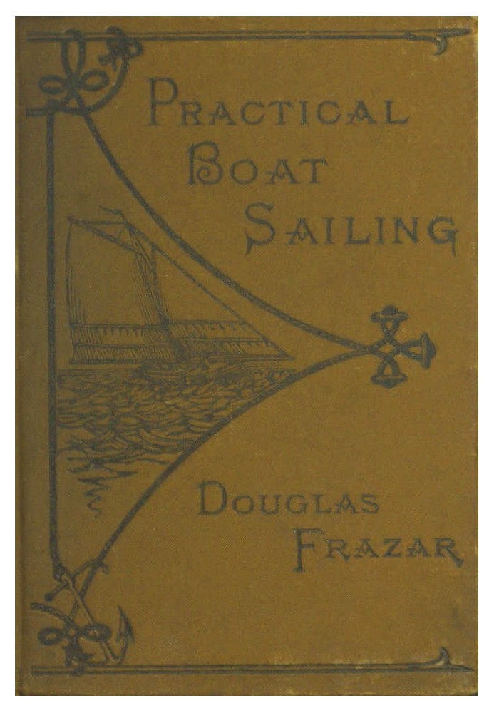 Practical Boat-Sailing: A Concise and Simple Treatise