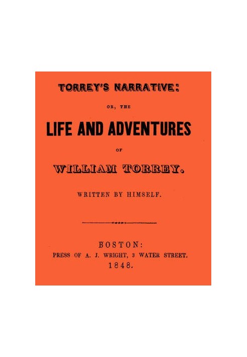 Torrey's Narrative; or, The Life and Adventures of William Torrey