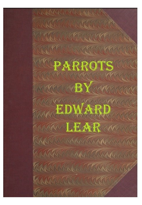 Illustrations of the Family of Psittacidæ, or Parrots The greater part of them species hitherto unfigured, containing forty-two 