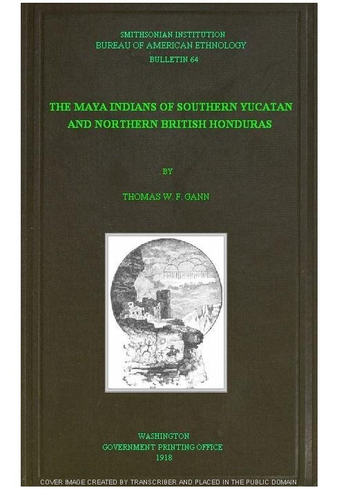 The Maya Indians of Southern Yucatan and Northern British Honduras