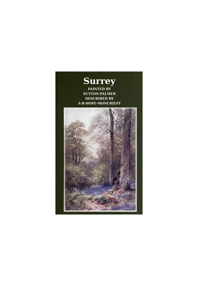 Surrey Painted by Sutton Palmer; Described by A.R. Hope Moncrieff