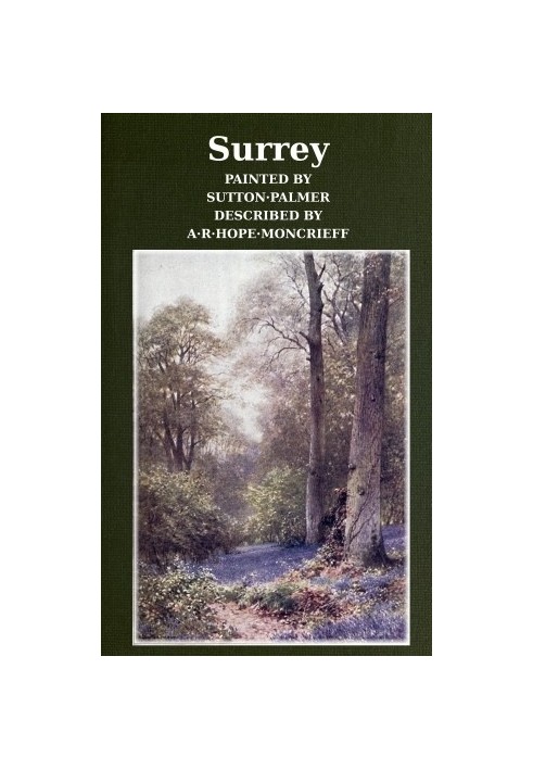 Surrey Painted by Sutton Palmer; Described by A.R. Hope Moncrieff